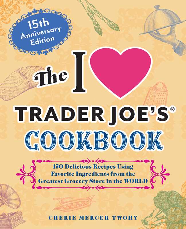 I Love Trader Joe's Cookbook: 15th Anniversary Edition